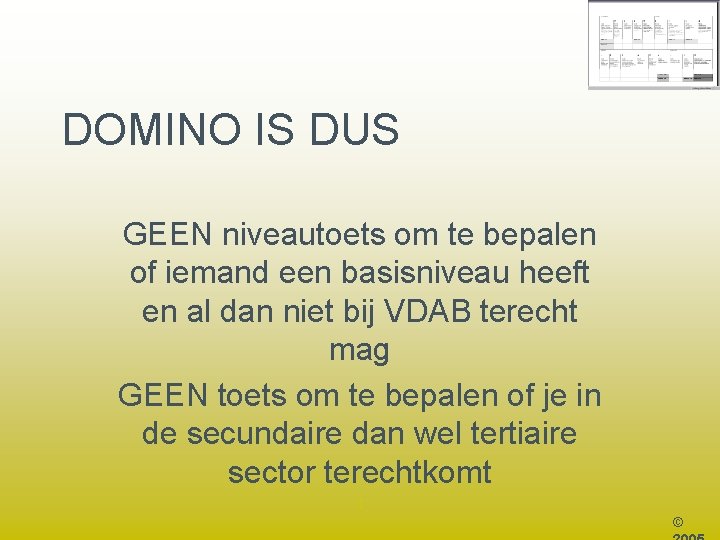 DOMINO IS DUS GEEN niveautoets om te bepalen of iemand een basisniveau heeft en