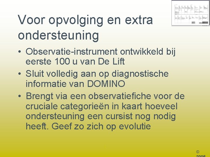 Voor opvolging en extra ondersteuning • Observatie-instrument ontwikkeld bij eerste 100 u van De