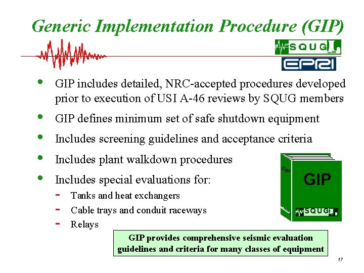 Generic Implementation Procedure (GIP) • GIP includes detailed, NRC-accepted procedures developed prior to execution