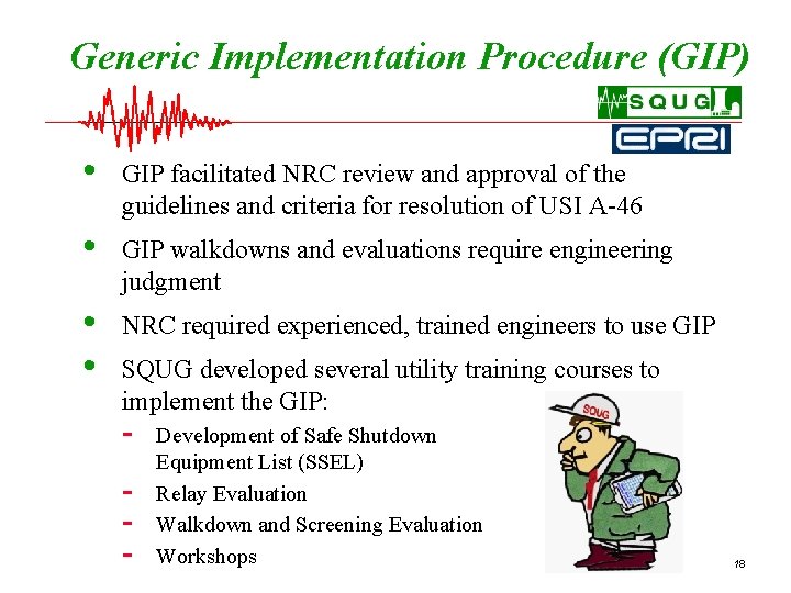 Generic Implementation Procedure (GIP) • GIP facilitated NRC review and approval of the guidelines