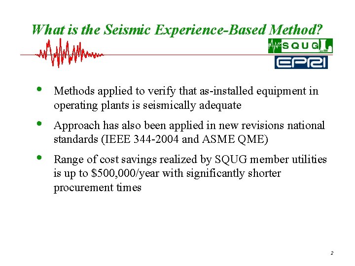 What is the Seismic Experience-Based Method? • Methods applied to verify that as-installed equipment