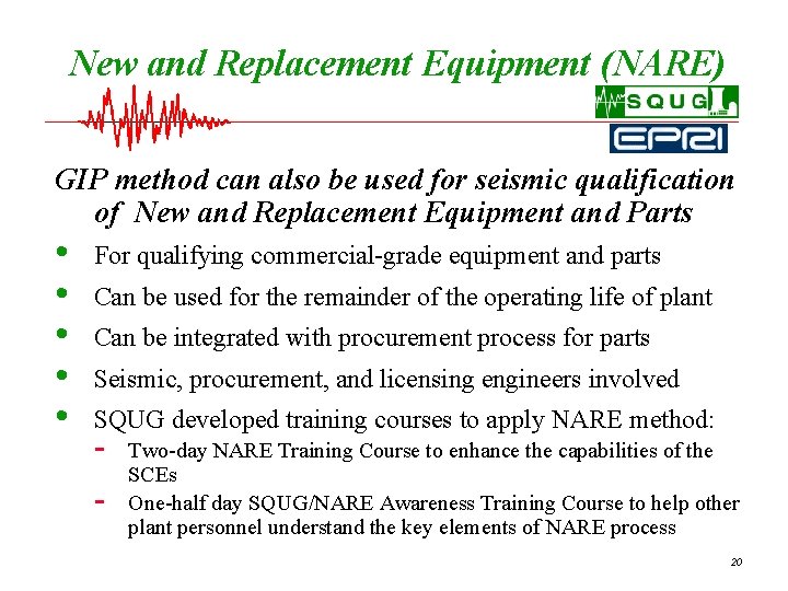 New and Replacement Equipment (NARE) GIP method can also be used for seismic qualification