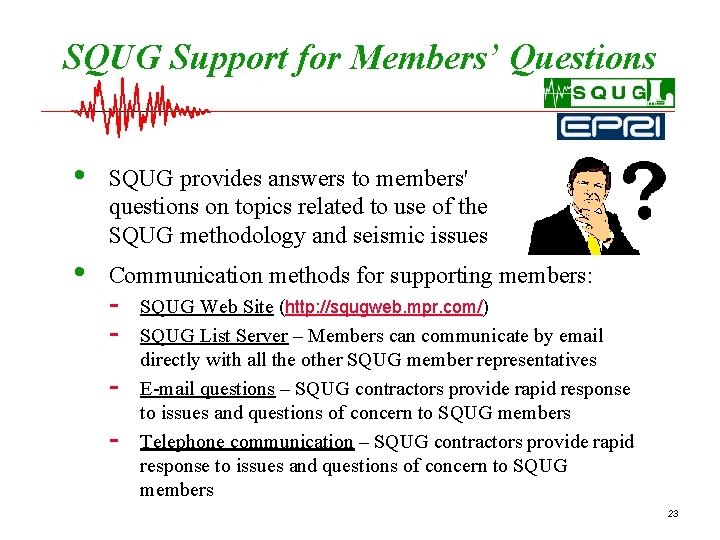 SQUG Support for Members’ Questions • SQUG provides answers to members' questions on topics