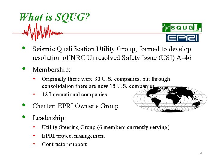 What is SQUG? • Seismic Qualification Utility Group, formed to develop resolution of NRC