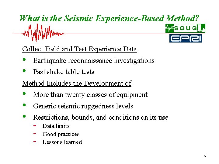 What is the Seismic Experience-Based Method? Collect Field and Test Experience Data • •