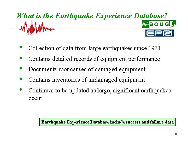 What is the Earthquake Experience Database? • • • Collection of data from large