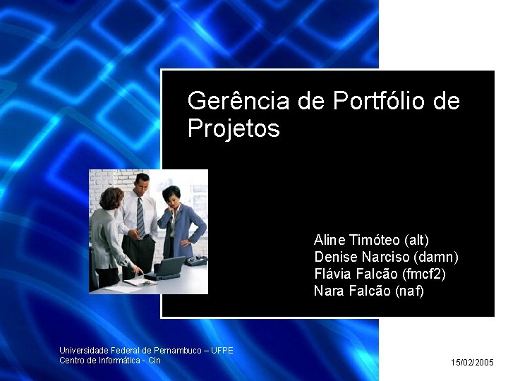 Gerência de Portfólio de Projetos Aline Timóteo (alt) Denise Narciso (damn) Flávia Falcão (fmcf