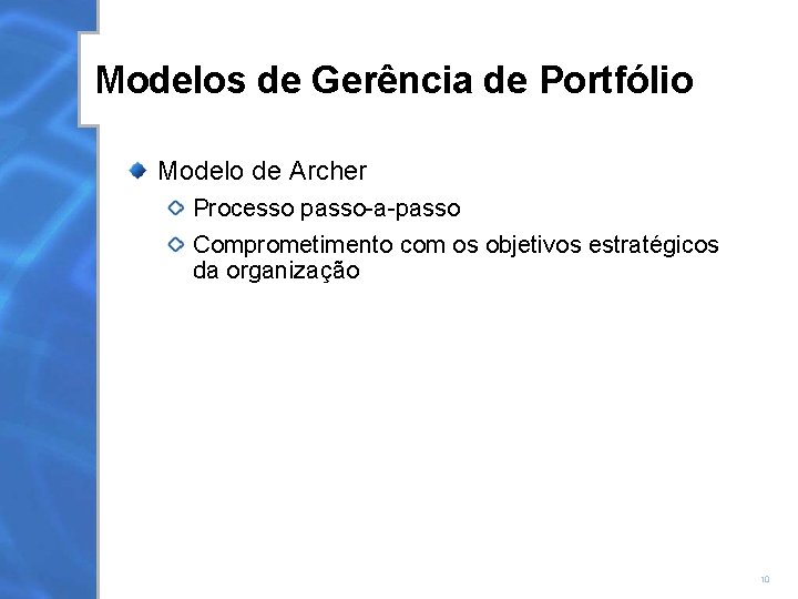 Modelos de Gerência de Portfólio Modelo de Archer Processo passo-a-passo Comprometimento com os objetivos