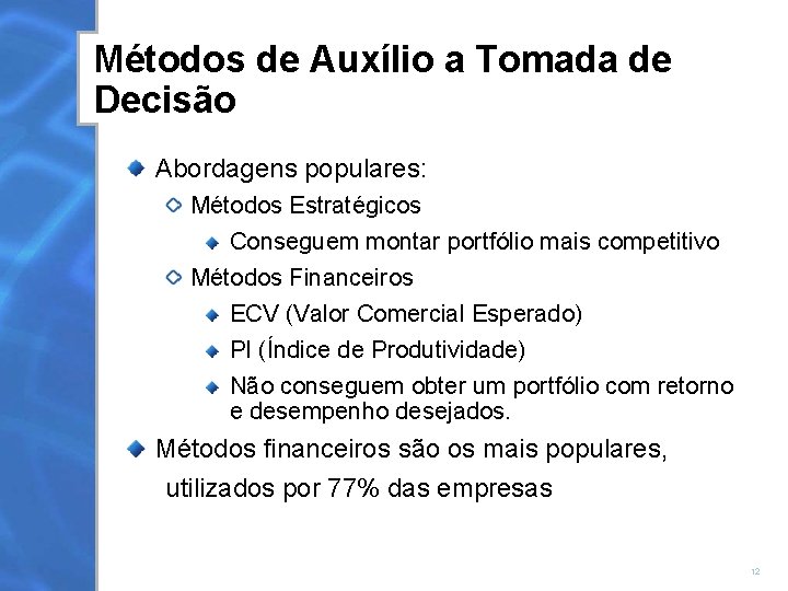 Métodos de Auxílio a Tomada de Decisão Abordagens populares: Métodos Estratégicos Conseguem montar portfólio