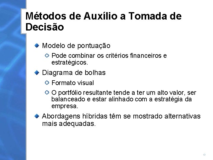 Métodos de Auxílio a Tomada de Decisão Modelo de pontuação Pode combinar os critérios