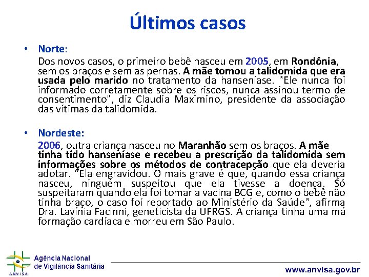 Últimos casos • Norte: Dos novos casos, o primeiro bebê nasceu em 2005, em