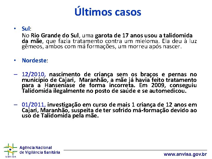 Últimos casos • Sul: No Rio Grande do Sul, uma garota de 17 anos