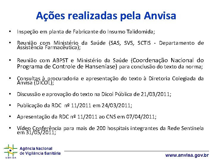 Ações realizadas pela Anvisa • Inspeção em planta de Fabricante do Insumo Talidomida; •