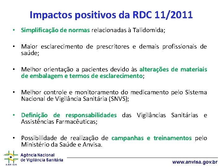 Impactos positivos da RDC 11/2011 • Simplificação de normas relacionadas à Talidomida; • Maior