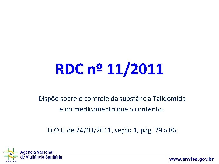 RDC nº 11/2011 Dispõe sobre o controle da substância Talidomida e do medicamento que