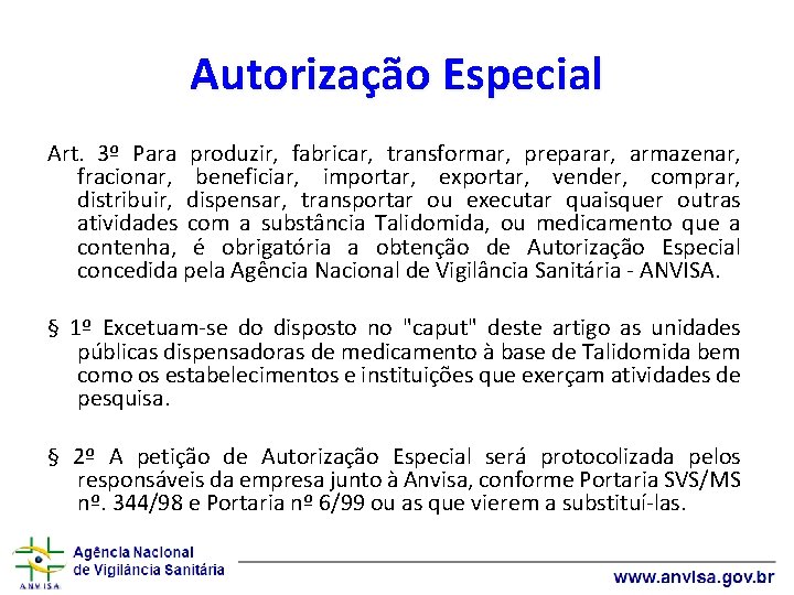 Autorização Especial Art. 3º Para produzir, fabricar, transformar, preparar, armazenar, fracionar, beneficiar, importar, exportar,