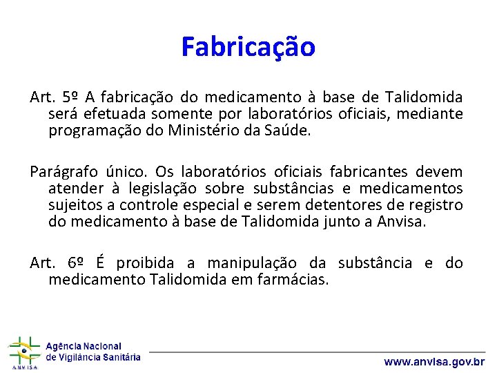 Fabricação Art. 5º A fabricação do medicamento à base de Talidomida será efetuada somente