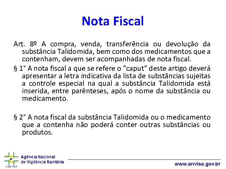 Nota Fiscal Art. 8º A compra, venda, transferência ou devolução da substância Talidomida, bem