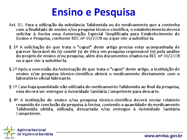 Ensino e Pesquisa Art. 10. Para a utilização da substância Talidomida ou do medicamento