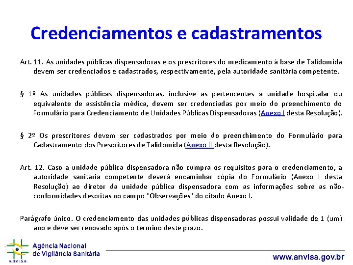 Credenciamentos e cadastramentos Art. 11. As unidades públicas dispensadoras e os prescritores do medicamento