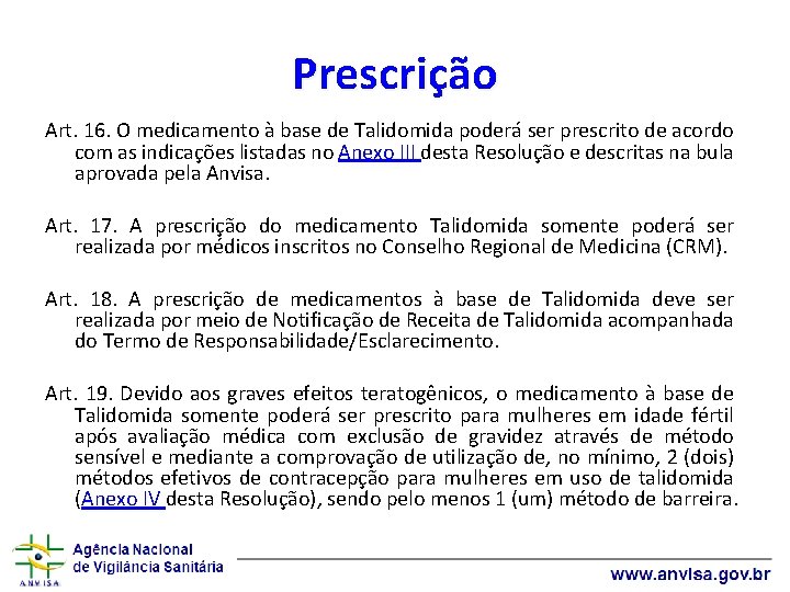 Prescrição Art. 16. O medicamento à base de Talidomida poderá ser prescrito de acordo