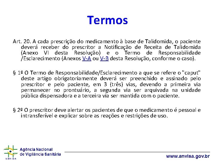 Termos Art. 20. A cada prescrição do medicamento à base de Talidomida, o paciente