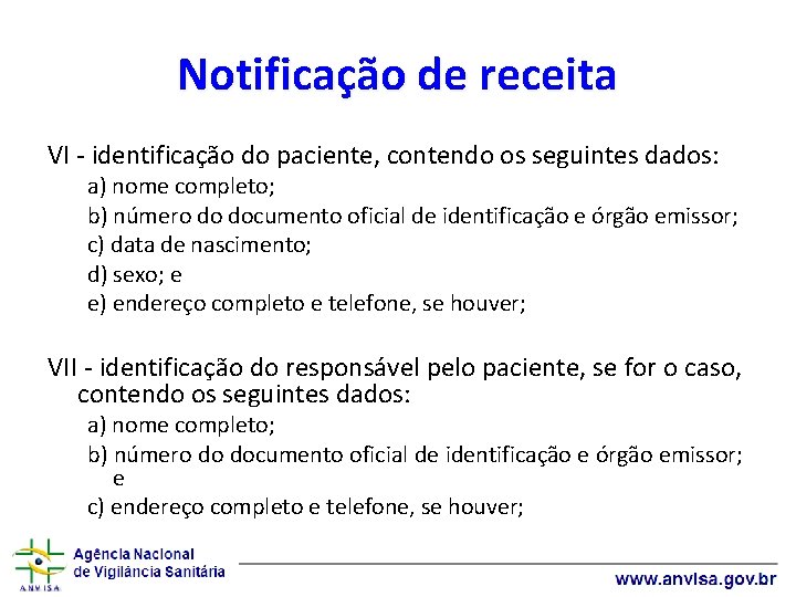 Notificação de receita VI - identificação do paciente, contendo os seguintes dados: a) nome