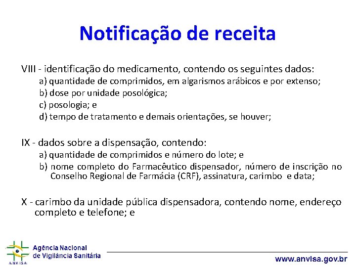 Notificação de receita VIII - identificação do medicamento, contendo os seguintes dados: a) quantidade