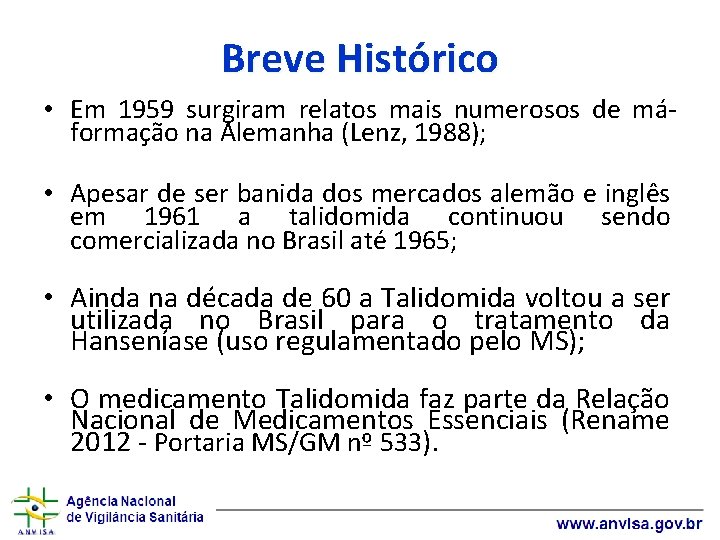 Breve Histórico • Em 1959 surgiram relatos mais numerosos de máformação na Alemanha (Lenz,