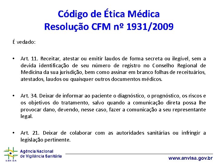 Código de Ética Médica Resolução CFM nº 1931/2009 É vedado: • Art. 11. Receitar,