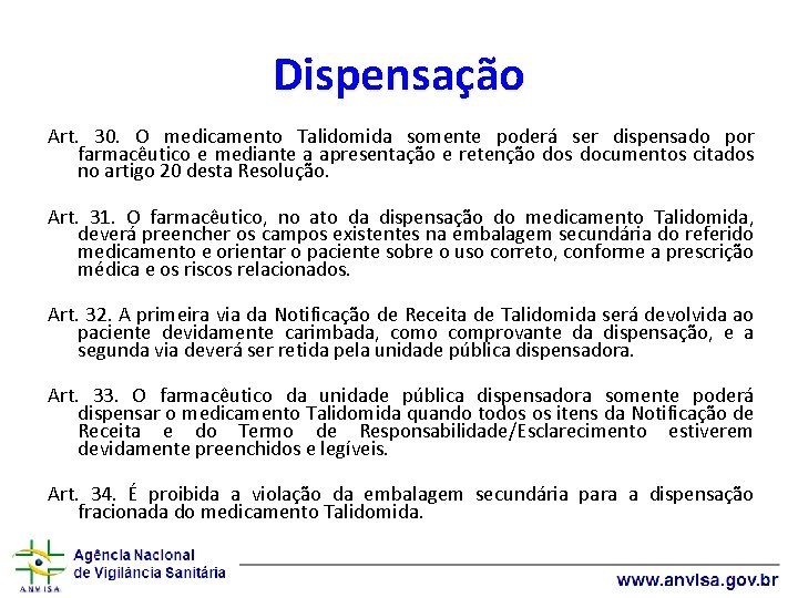 Dispensação Art. 30. O medicamento Talidomida somente poderá ser dispensado por farmacêutico e mediante