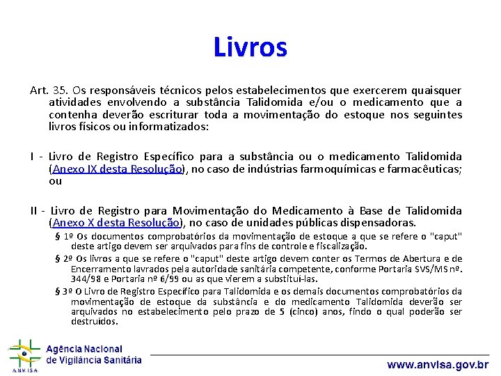 Livros Art. 35. Os responsáveis técnicos pelos estabelecimentos que exercerem quaisquer atividades envolvendo a