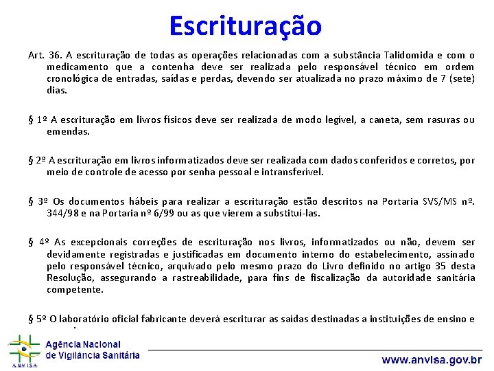 Escrituração Art. 36. A escrituração de todas as operações relacionadas com a substância Talidomida