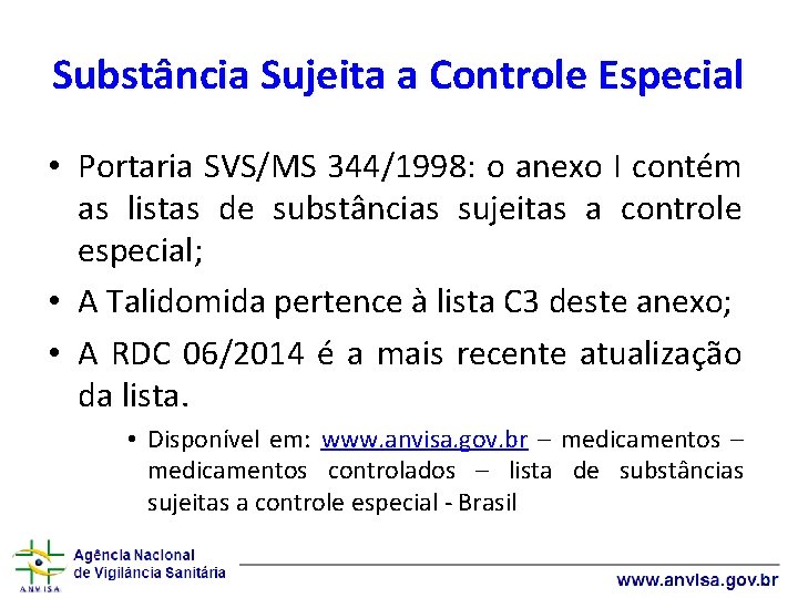 Substância Sujeita a Controle Especial • Portaria SVS/MS 344/1998: o anexo I contém as