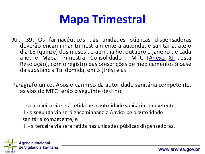 Mapa Trimestral Art. 39. Os farmacêuticos das unidades públicas dispensadoras deverão encaminhar trimestralmente à