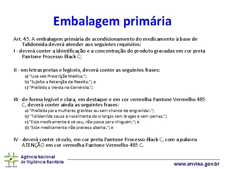 Embalagem primária Art. 45. A embalagem primária de acondicionamento do medicamento à base de