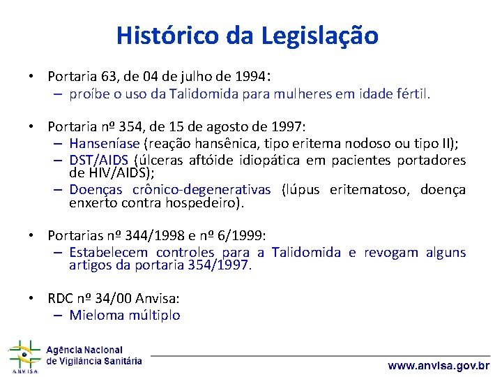 Histórico da Legislação • Portaria 63, de 04 de julho de 1994: – proíbe