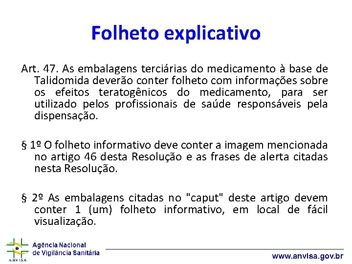 Folheto explicativo Art. 47. As embalagens terciárias do medicamento à base de Talidomida deverão