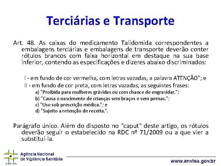 Terciárias e Transporte Art. 48. As caixas do medicamento Talidomida correspondentes a embalagens terciárias