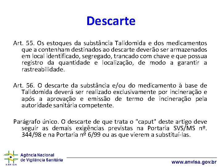 Descarte Art. 55. Os estoques da substância Talidomida e dos medicamentos que a contenham