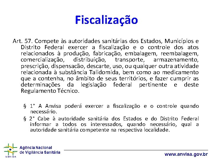 Fiscalização Art. 57. Compete às autoridades sanitárias dos Estados, Municípios e Distrito Federal exercer