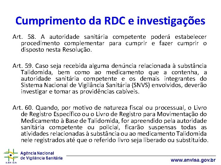 Cumprimento da RDC e investigações Art. 58. A autoridade sanitária competente poderá estabelecer procedimento