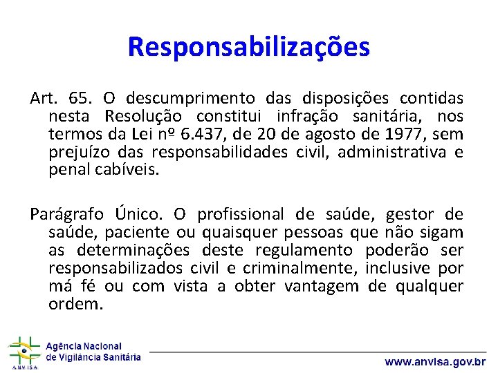 Responsabilizações Art. 65. O descumprimento das disposições contidas nesta Resolução constitui infração sanitária, nos