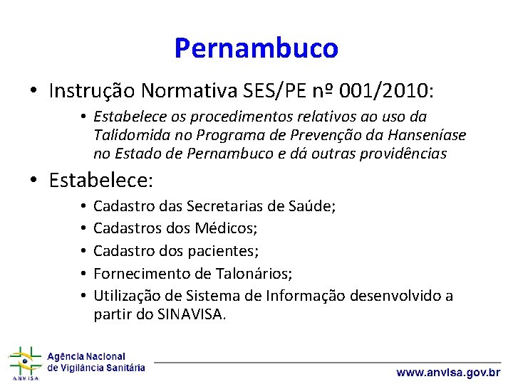 Pernambuco • Instrução Normativa SES/PE nº 001/2010: • Estabelece os procedimentos relativos ao uso