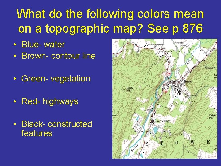 What do the following colors mean on a topographic map? See p 876 •