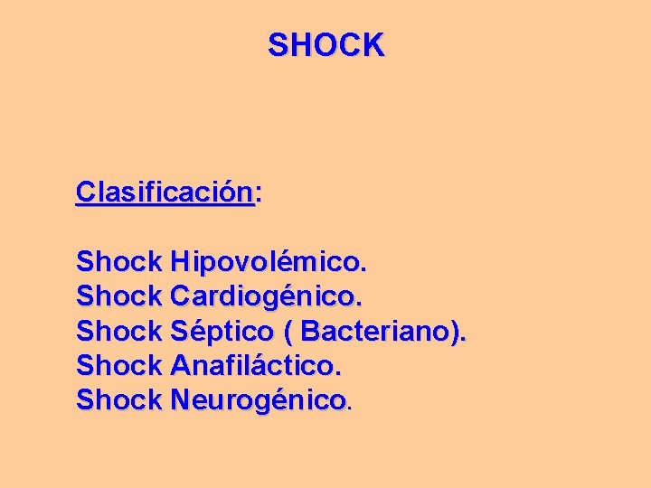 SHOCK Clasificación: Shock Hipovolémico. Shock Cardiogénico. Shock Séptico ( Bacteriano). Shock Anafiláctico. Shock Neurogénico. SHOCK Clasificación: Shock Hipovolémico. Shock Cardiogénico. Shock Séptico ( Bacteriano). Shock Anafiláctico. Shock Neurogénico.