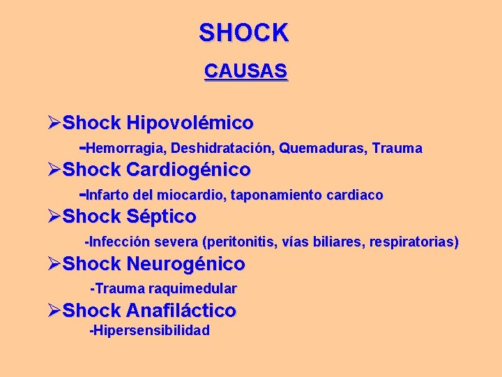 SHOCK CAUSAS ØShock Hipovolémico -Hemorragia, Deshidratación, Quemaduras, Trauma ØShock Cardiogénico -Infarto del miocardio, taponamiento SHOCK CAUSAS ØShock Hipovolémico -Hemorragia, Deshidratación, Quemaduras, Trauma ØShock Cardiogénico -Infarto del miocardio, taponamiento