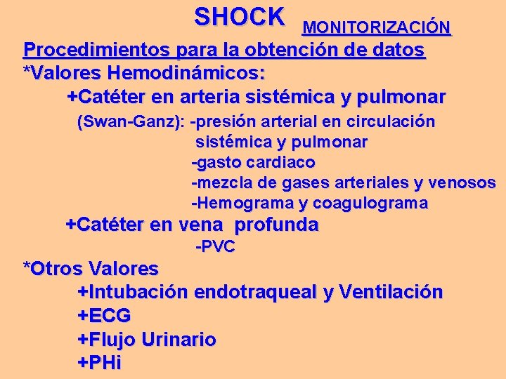SHOCK MONITORIZACIÓN Procedimientos para la obtención de datos *Valores Hemodinámicos: +Catéter en arteria sistémica SHOCK MONITORIZACIÓN Procedimientos para la obtención de datos *Valores Hemodinámicos: +Catéter en arteria sistémica