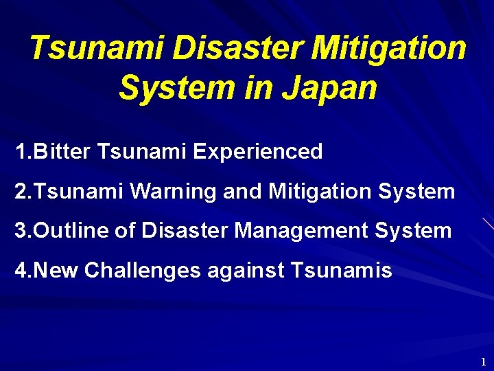 Tsunami Disaster Mitigation System in Japan 1. Bitter Tsunami Experienced 2. Tsunami Warning and