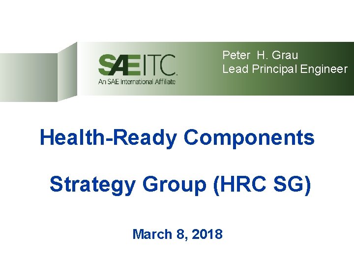  Peter H. Grau Lead Principal Engineer Health-Ready Components Strategy Group (HRC SG) March